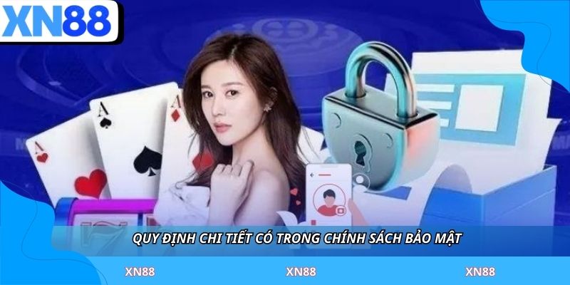 Quy định chi tiết có trong chính sách bảo mật
